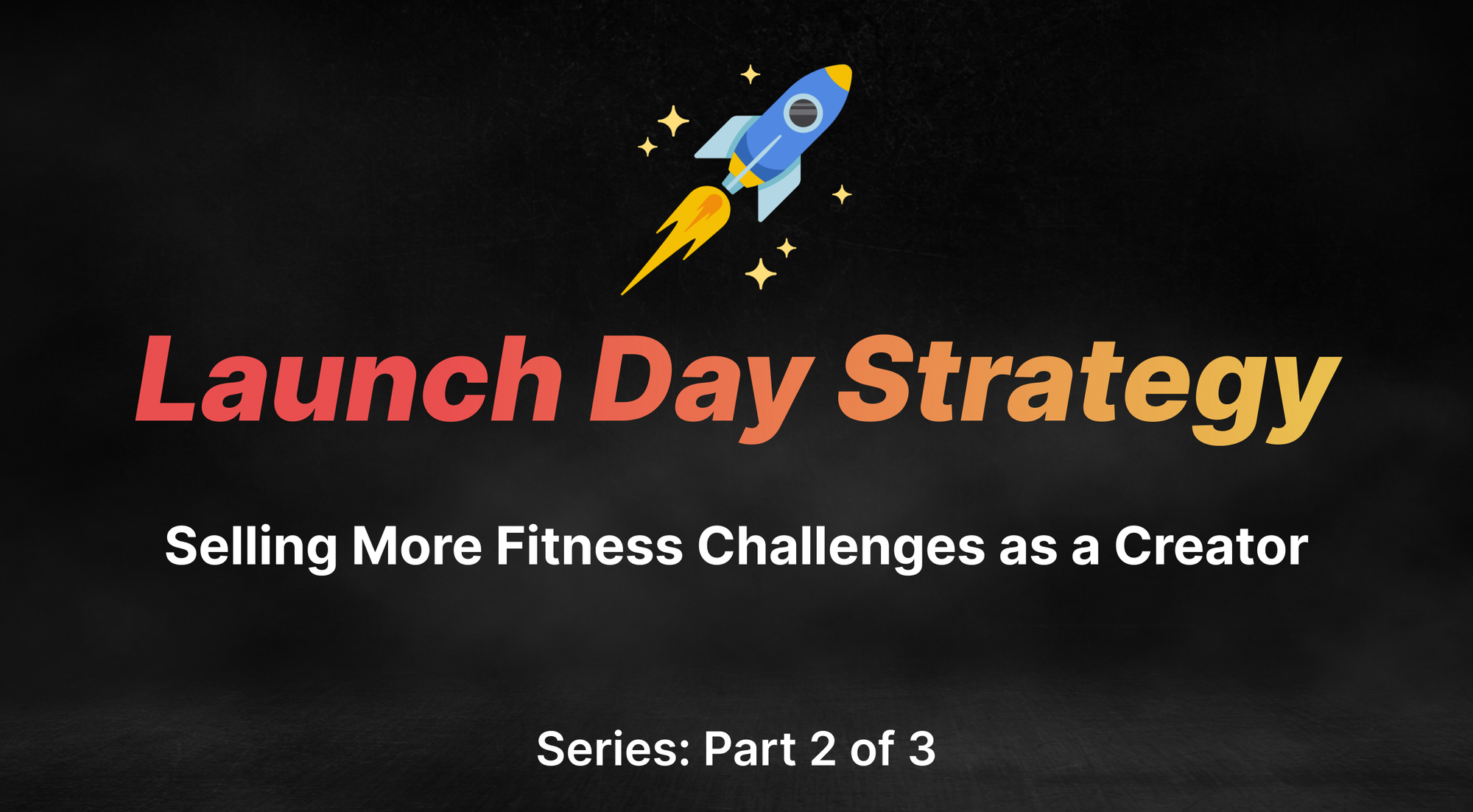 Fitness Challenge Launch Strategy (Pt. 2 of 3)