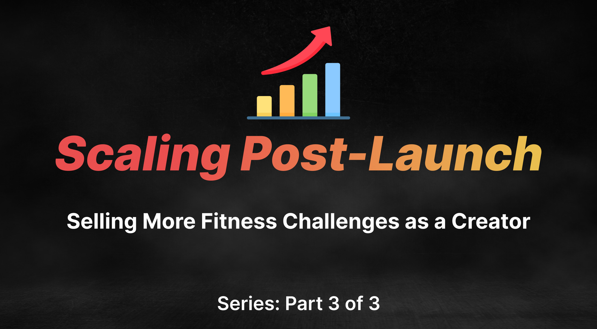 Fitness Challenge Post-Launch Strategy (Pt. 3 of 3)